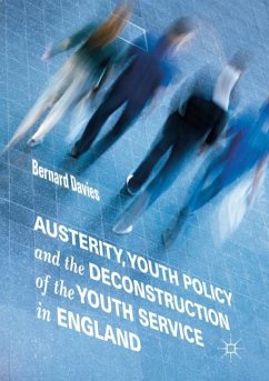 Austerity, Youth Policy and the Deconstruction of the Youth Service in England - Davies, Bernard