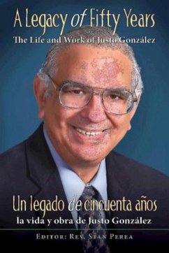A Legacy of Fifty Years: The Life and Work of Justo González (eBook, ePUB) - Association for Hispanic Theological Education