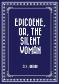 Epicoene, Or, The Silent Woman (eBook, ePUB)