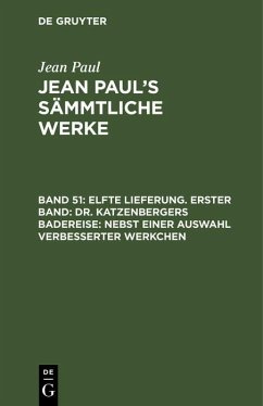 Elfte Lieferung. Erster Band: Dr. Katzenbergers Badereise; nebst einer Auswahl verbesserter Werkchen (eBook, PDF) - Paul, Jean