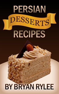 Persian Desserts Recipes (natural recipes ,healthy food cookbooks) (eBook, ePUB) - Rylee, Bryan