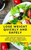 Lose Weight Quickly and Safely: Low Carb Diet Recipes to Burn Fat Fast, Lower Blood Pressure, Detox Your Body & Look Beautiful (eBook, ePUB)