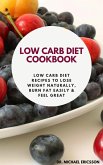 Low Carb Diet Cookbook: Low Carb Diet Recipes to Lose Weight Naturally, Burn Fat Easily & Feel Great (eBook, ePUB)