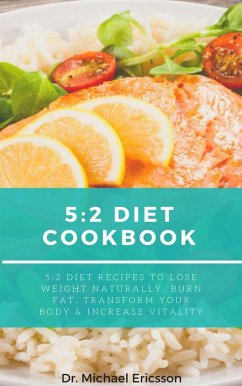 5:2 Diet Cookbook: 5:2 Diet Recipes to Lose Weight Naturally, Burn Fat, Transform Your Body & Increase Vitality (eBook, ePUB) - Ericsson, Michael