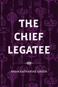 The Chief Legatee (eBook, ePUB) - Katharine Green, Anna