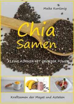 Chia Samen. Kleine Körner mit grosser Power. (eBook, ePUB) - Kuntznig, Maike