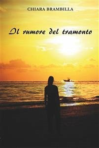 Il rumore del tramonto (eBook, ePUB) - Brambilla, Chiara