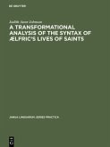 A transformational analysis of the syntax of Ælfric's Lives of saints (eBook, PDF)