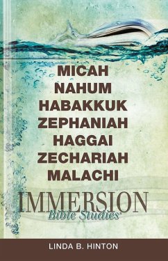 Immersion Bible Studies: Micah, Nahum, Habakkuk, Zephaniah, Haggai, Zechariah, Malachi (eBook, ePUB) Immersion Bible Studies: Micah, Nahum, Habakkuk, Zephaniah, Haggai, Zechariah, Malachi (eBook, ePUB)