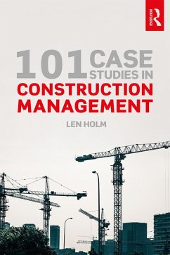 101 Case Studies in Construction Management (eBook, PDF) - Holm, Len