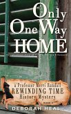 Only One Way Home: An Inspirational Novel of History, Mystery & Romance (The Rewinding Time Series) (eBook, ePUB)
