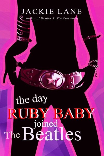 The Day Ruby Baby Joined The Beatles (astral traveller, #2) (eBook, ePUB) The Day Ruby Baby Joined The Beatles (astral traveller, #2) (eBook, ePUB)