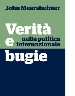 Verità e bugie nella politica internazionale (eBook, ePUB) - J. Mearsheimer, John