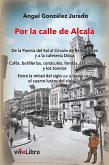 Por la calle de Alcalá : de la Puerta del Sol al Círculo de Bellas Artes y a la cafetería Dólar : cafés, botillerías, cenáculos, fondas, el Casino-- y los toreros. Entre la mitad del siglo XIX y hasta casi el cuarto lustro del siglo XXI