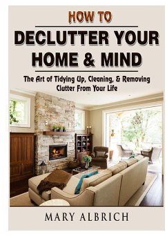 How to Declutter Your Home & Mind - Albrich, Mary