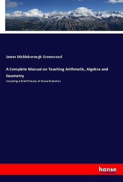 A Complete Manual on Teaching Arithmetic, Algebra and Geometry