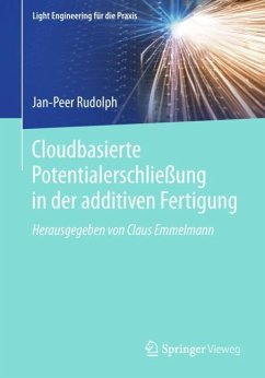 Cloudbasierte Potentialerschließung in der additiven Fertigung - Rudolph, Jan-Peer