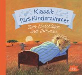 Klassik fürs Kinderzimmer. Zum Einschlafen und Träumen Klassik fürs Kinderzimmer. Zum Einschlafen und Träumen