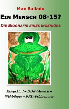 Ein Mensch 08-15? Die Biografie eines Ingeniörs - Balladu, Max