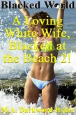 Blacked World: A Loving White Wife, Blacked at the Beach, 2! (A Loving White Wife, Blacked at the Beach!, #2) (eBook, ePUB)