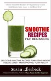 Smoothie Recipes for Beginners - Delicious Smoothie Recipes for Losing Weight Feeling Great and Improving Your Health (eBook, ePUB)