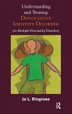 Understanding and Treating Dissociative Identity Disorder (or Multiple Personality Disorder) (eBook, PDF)