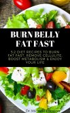 Burn Belly Fat Fast: 5:2 Diet Recipes to Burn Fat Fast, Remove Cellulite, Boost Metabolism & Enjoy Your Life (eBook, ePUB)