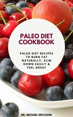 Paleo Diet Cookbook: Paleo Diet Recipes to Burn Fat Naturally, Slim Down Easily & Feel Great (eBook, ePUB) - Ericsson, Michael