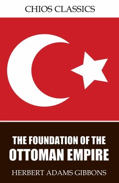 The Foundation of the Ottoman Empire (eBook, ePUB) - Adams Gibbons, Herbert