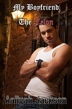 My Boyfriend The Felon (eBook, ePUB) - Jackson, Aaliyah