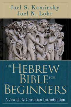 The Hebrew Bible for Beginners (eBook, ePUB) - Lohr, Joel N.; Kaminsky, Joel S.