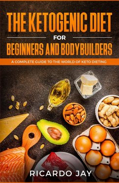 Cover The Ketogenic Diet for Beginners and Bodybuilders (eBook, ePUB)