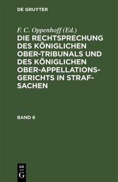 Cover Die Rechtsprechung des Königlichen Ober-Tribunals und des Königlichen Ober-Appellations-Gerichts in Straf-Sachen. Band 6 (eBook, PDF)