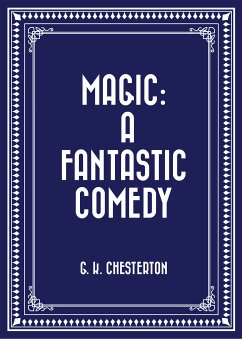 Magic: A Fantastic Comedy (eBook, ePUB) - K. Chesterton, G.