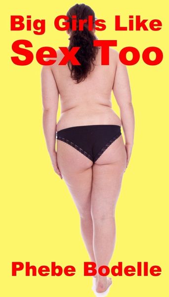 Big Girls Like Sex Too (eBook, ePUB)