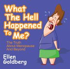 What The Hell Happened to Me?: The Truth About Menopause and Beyond (eBook, ePUB)
