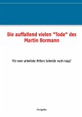 Die auffallend vielen "Tode" des Martin Bormann Die auffallend vielen "Tode" des Martin Bormann