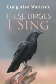 These Dirges I Sing