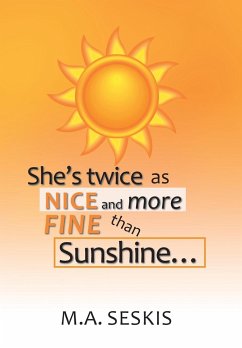 She's Twice as Nice and More Fine Than Sunshine . . . - Seskis, M. A.