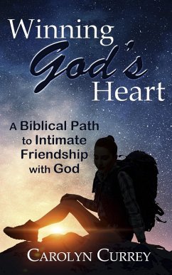 Winning God's Heart: A Biblical Path to Intimate Friendship with God (eBook, ePUB) - Currey, Carolyn