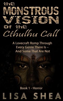 The Monstrous Vision of the Cthulhu Call - Book 1 - Horror (A Lovecraft Romp Through Every Genre There Is - And Some That Are Not, #1) (eBook, ePUB) - Shea, Lisa