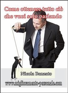 Come ottenere tutto ciò che vuoi solo parlando (eBook, ePUB) - Banzato, Nicola