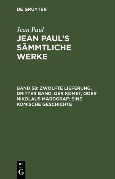 Zwölfte Lieferung. Dritter Band: Der Komet, oder Nikolaus Marggraf. Eine komische Geschichte (eBook, PDF) Zwölfte Lieferung. Dritter Band: Der Komet, oder Nikolaus Marggraf. Eine komische Geschichte (eBook, PDF)