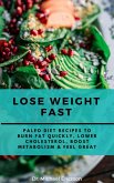 Lose Weight Fast: Paleo Diet Recipes to Burn Fat Quickly, Lower Cholesterol, Boost Metabolism & Feel Great (eBook, ePUB)