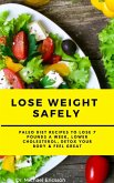 Lose Weight Safely: Paleo Diet Recipes to Lose 7 Pounds a Week, Lower Cholesterol, Detox Your Body & Feel Great (eBook, ePUB)