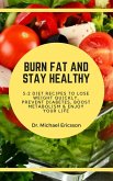 Burn Fat and Stay Healthy: 5:2 Diet Recipes to Lose Weight Quickly, Prevent Diabetes, Boost Metabolism & Enjoy Your Life (eBook, ePUB)