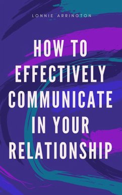 Cover How to Effectively Communicate in Your Relationship (eBook, ePUB)