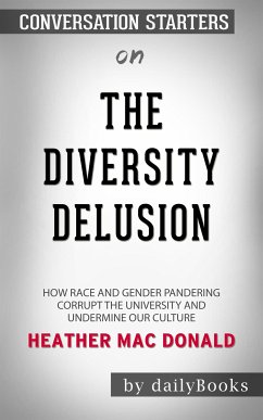 The Diversity Delusion: How Race and Gender Pandering Corrupt the University and Undermine Our Culture by Heather Mac Donald​​​​​​​   Conversation Starters (eBook, ePUB) - dailyBooks