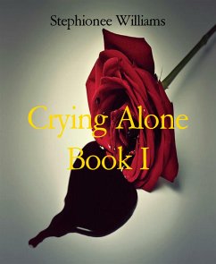 Crying Alone Book I (eBook, ePUB) - Williams, Stephionee