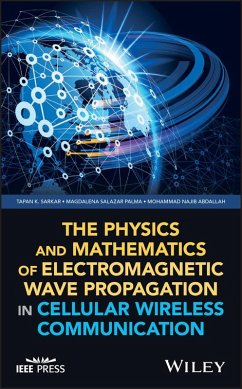 The Physics and Mathematics of Electromagnetic Wave Propagation in Cellular Wireless Communication (eBook, PDF) - Sarkar, Tapan K.; Salazar Palma, Magdalena; Abdallah, Mohammad Najib